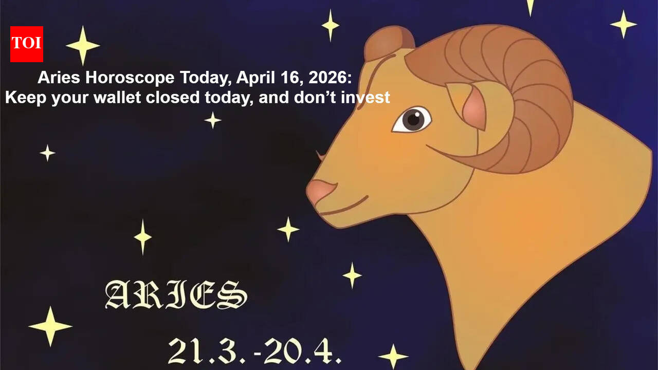 Aries Horoscope Today, April 16, 2026: Keep your wallet closed today, and don’t invest