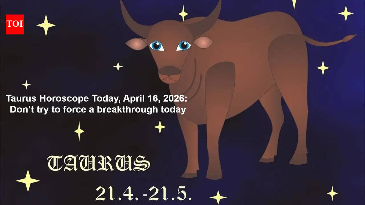 Taurus Horoscope Today, April 16, 2026: Don’t try to force a breakthrough today
