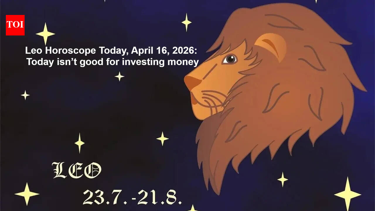 Leo Horoscope Today, April 16, 2026: Today isn’t good for investing money.
