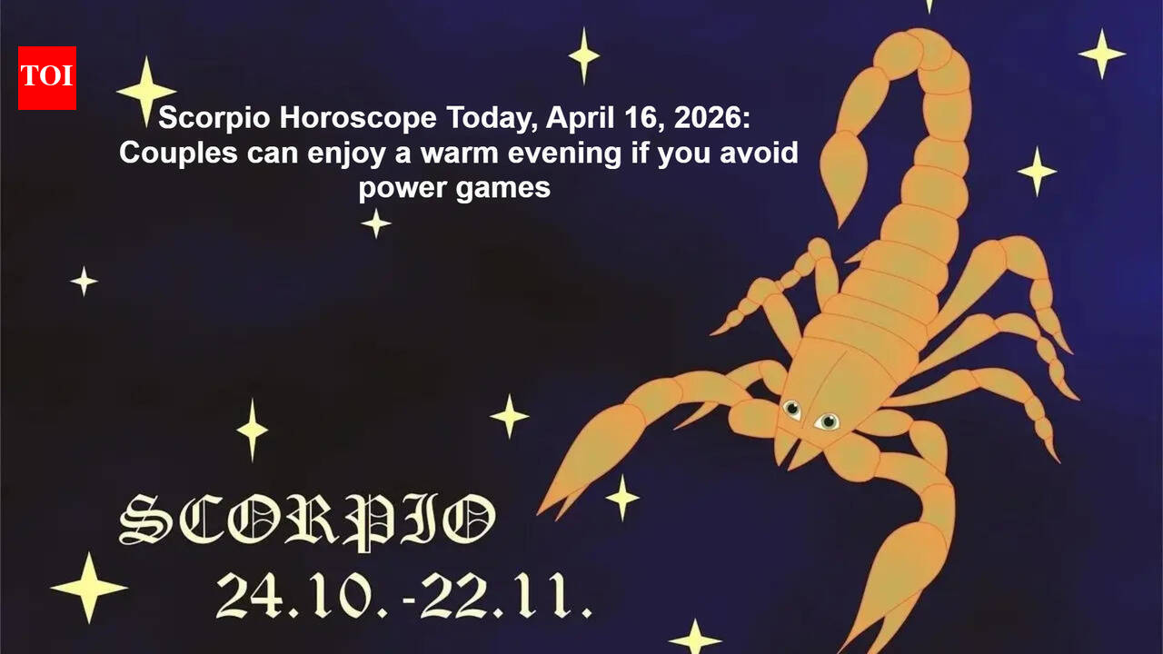 Scorpio Horoscope Today, April 16, 2026: Couples can enjoy a warm evening if you avoid power games