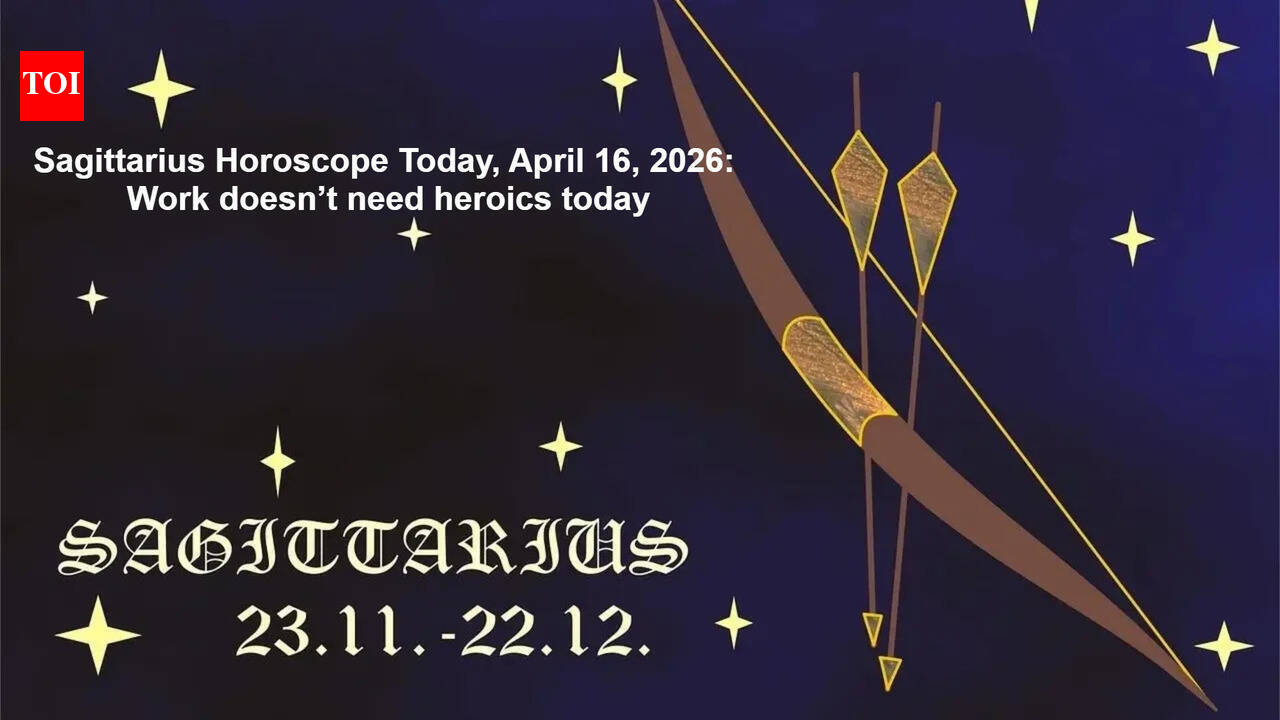 Sagittarius Horoscope Today, April 16, 2026: Work doesn’t need heroics today