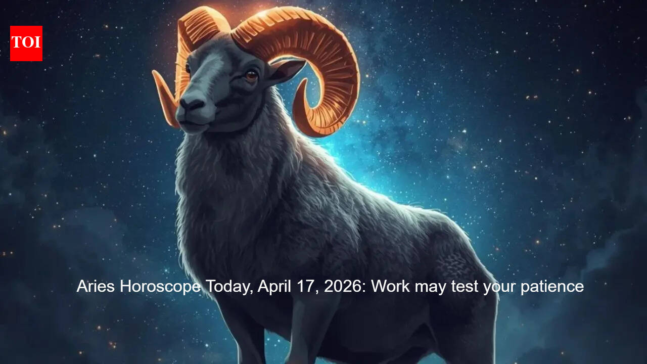 Aries Horoscope Today, April 17, 2026: Work may test your patience