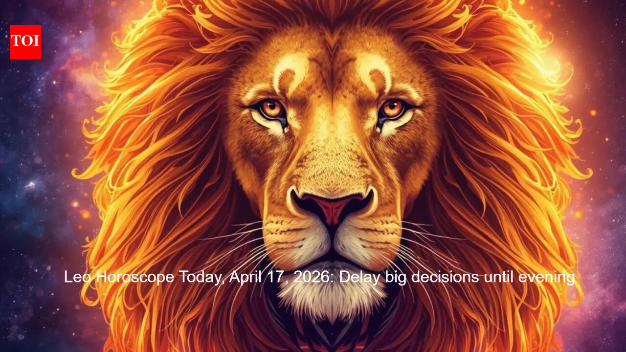 Leo Horoscope Today, April 17, 2026: Delay big decisions until evening