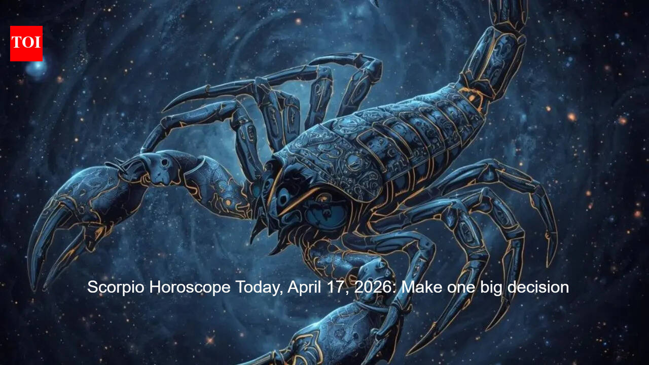 Scorpio Horoscope Today, April 17, 2026: Make one big decision