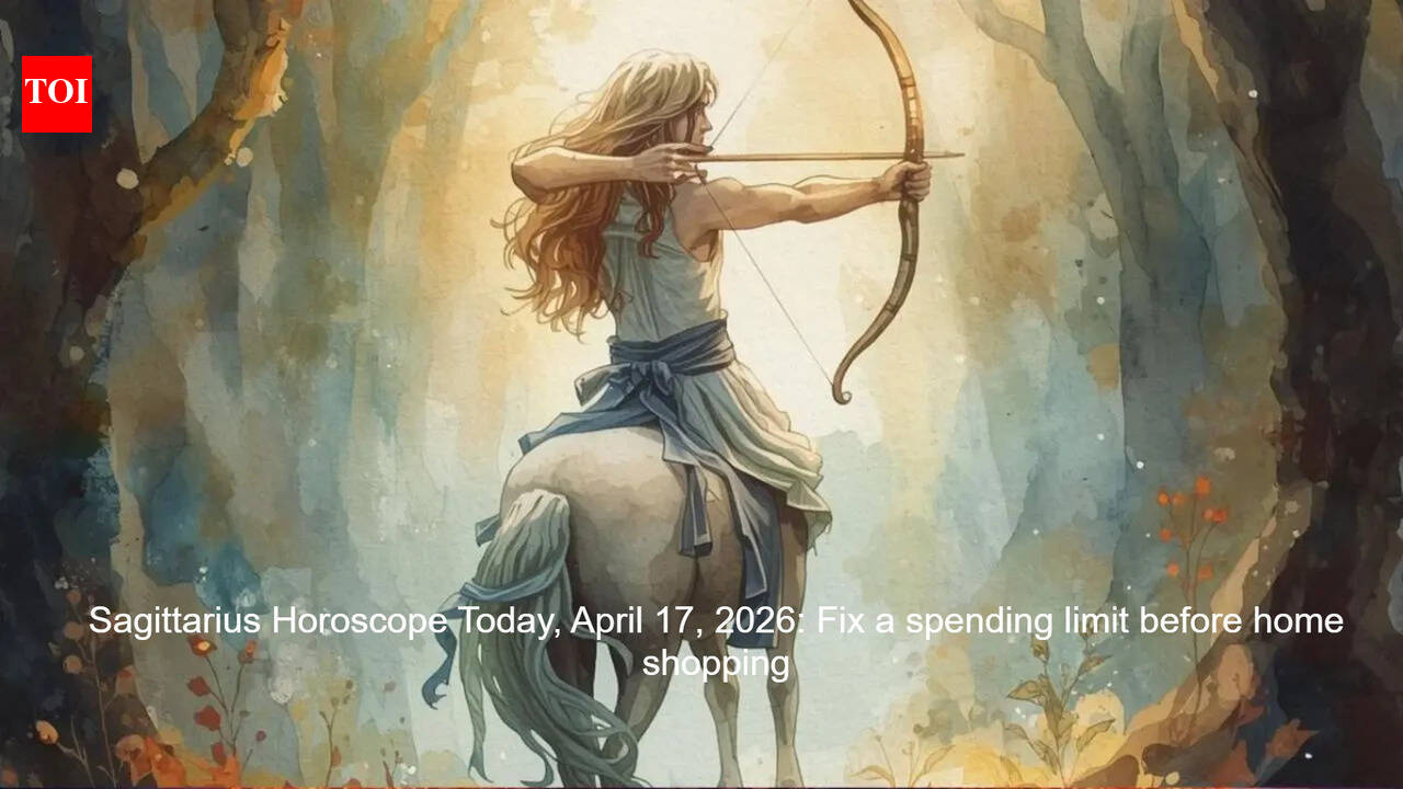 Sagittarius Horoscope Today, April 17, 2026: Fix a spending limit before home shopping