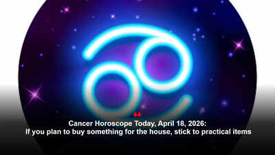 Cancer Horoscope Today, April 18, 2026: If you plan to buy something for the house, stick to practical items