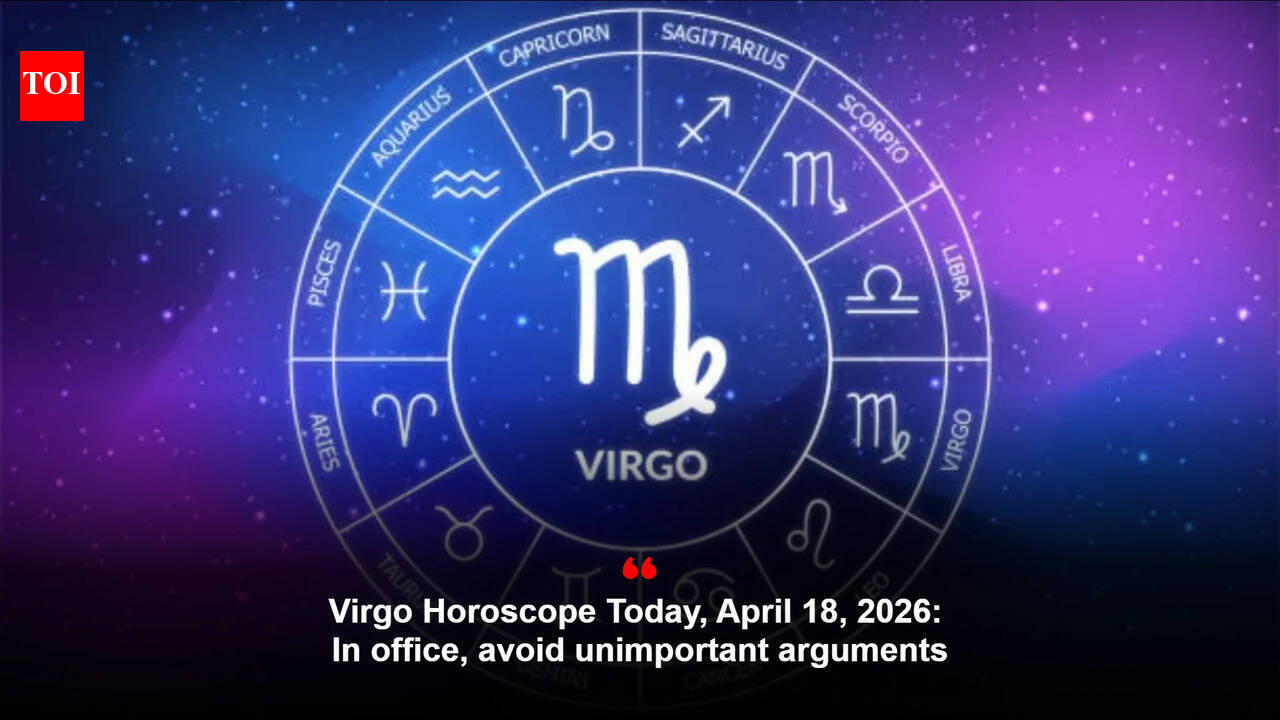 Virgo Horoscope Today, April 18, 2026: In office, avoid unimportant arguments