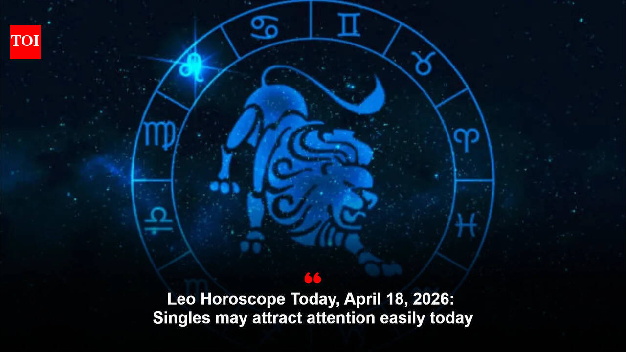Leo Horoscope Today, April 18, 2026: Singles may attract attention easily today