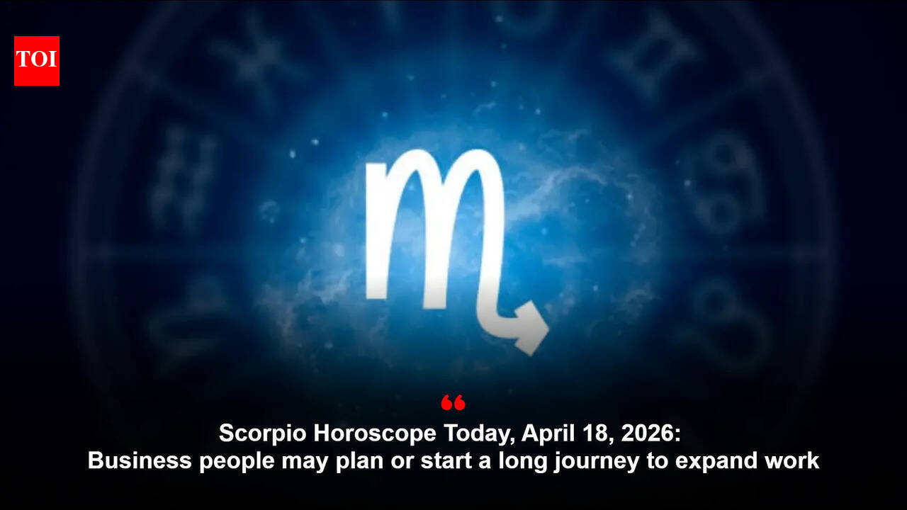 Scorpio Horoscope Today, April 18, 2026: Business people may plan or start a long journey to expand work