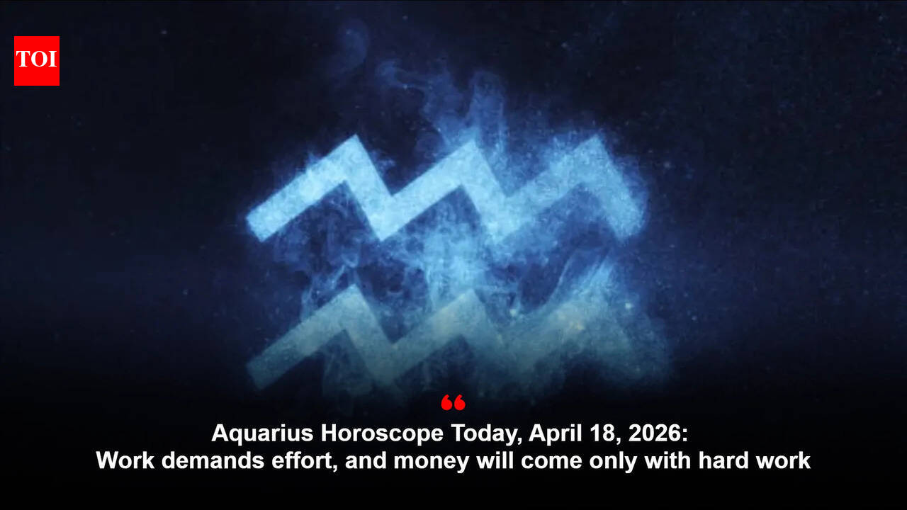 Aquarius Horoscope Today, April 18, 2026: Work demands effort, and money will come only with hard work