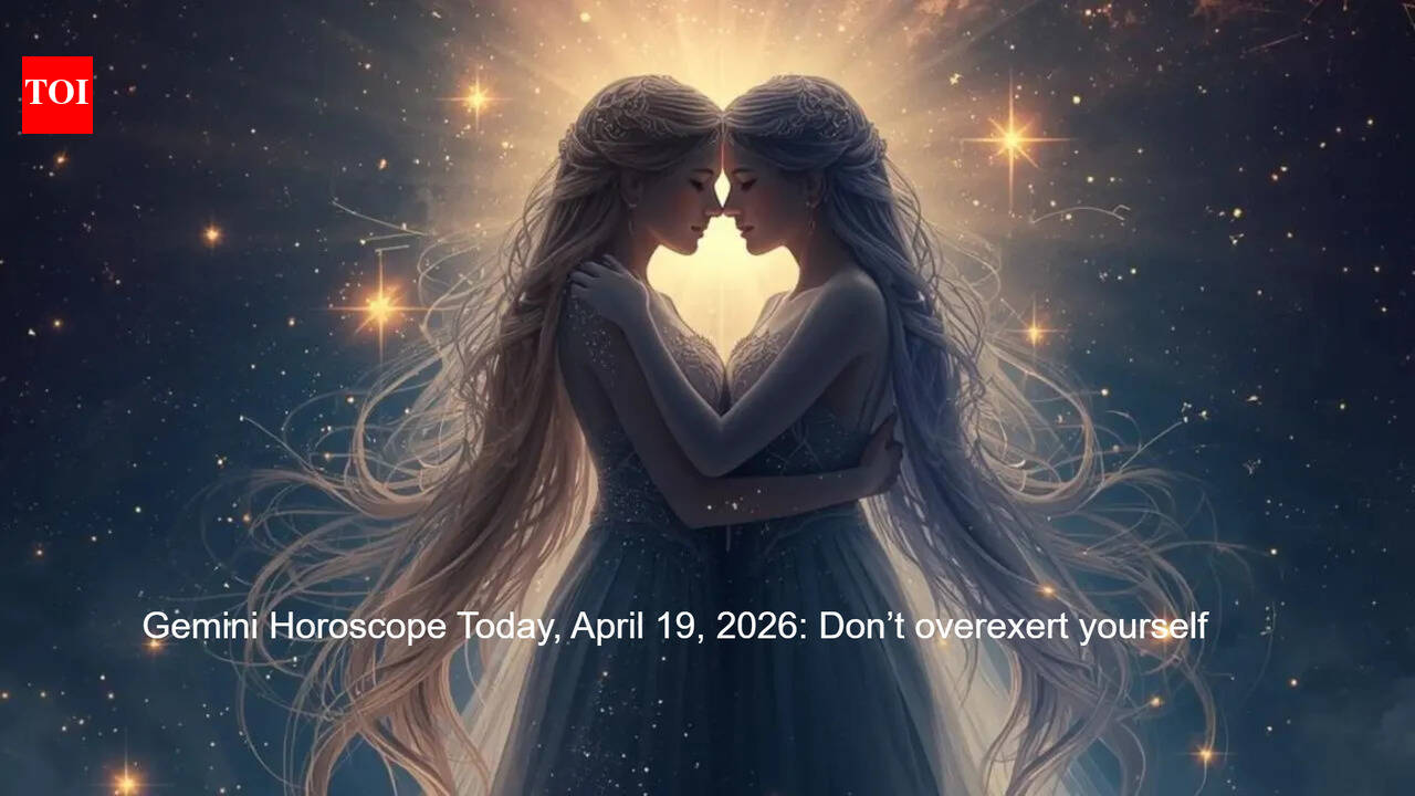 Gemini Horoscope Today, April 19, 2026: Don’t overexert yourself