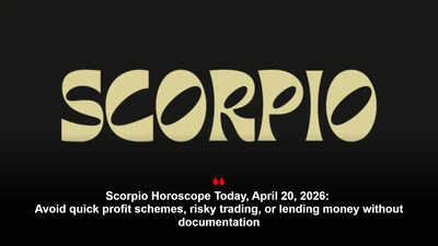 Scorpio Horoscope Today, April 20, 2026: Avoid quick profit schemes, risky trading, or lending money without documentation – The Times of India