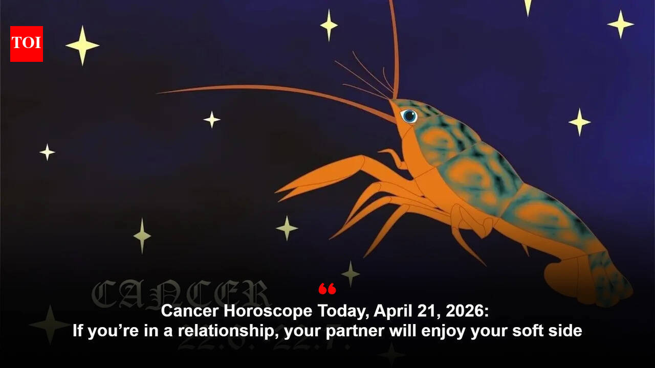 Cancer Horoscope Today, April 21, 2026: If you’re in a relationship, your partner will enjoy your soft side