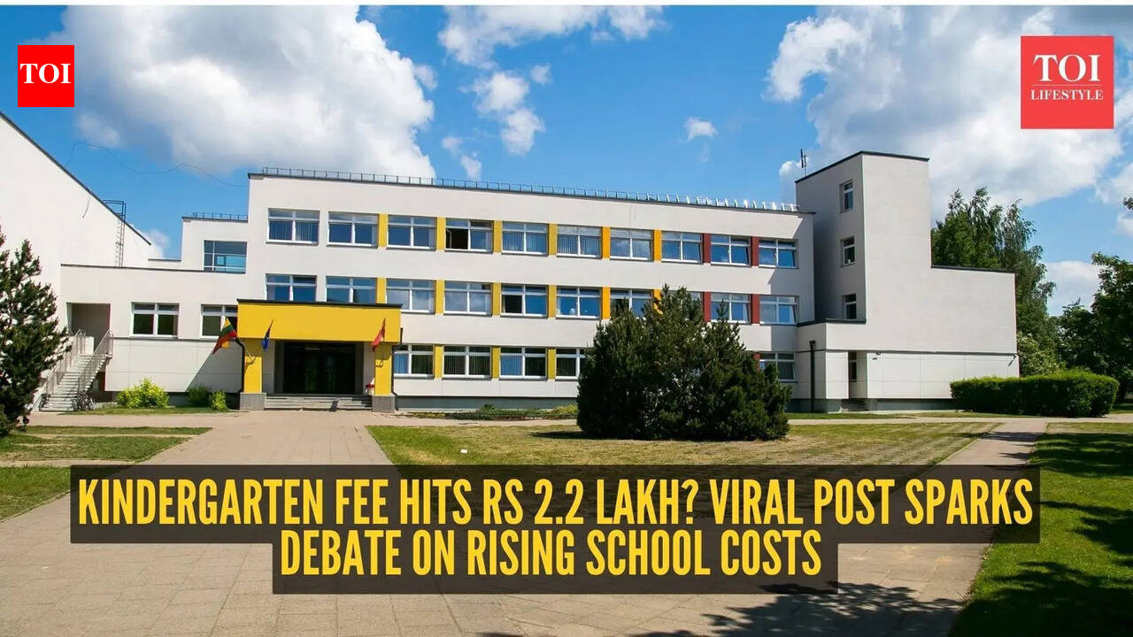 Kindergarten fee hits Rs 2.2 lakh? Viral post sparks debate on rising school costs | - The Times of India