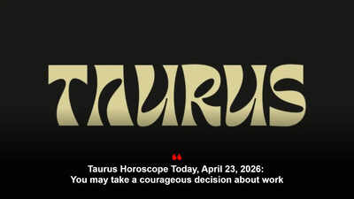 Taurus Horoscope Today, April 23, 2026: You may take a courageous decision about work