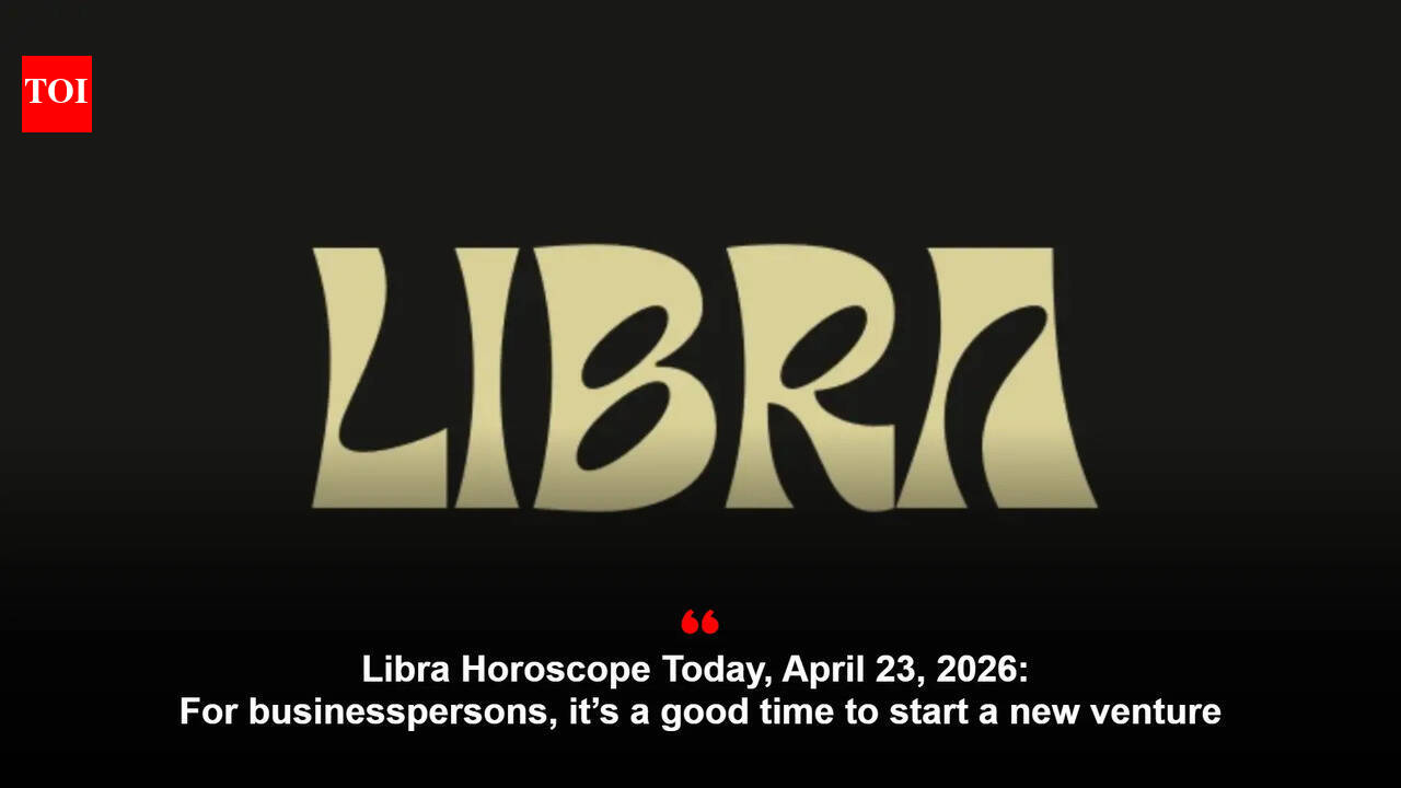 Libra Horoscope Today, April 23, 2026: For businesspersons, it’s a good time to start a new venture