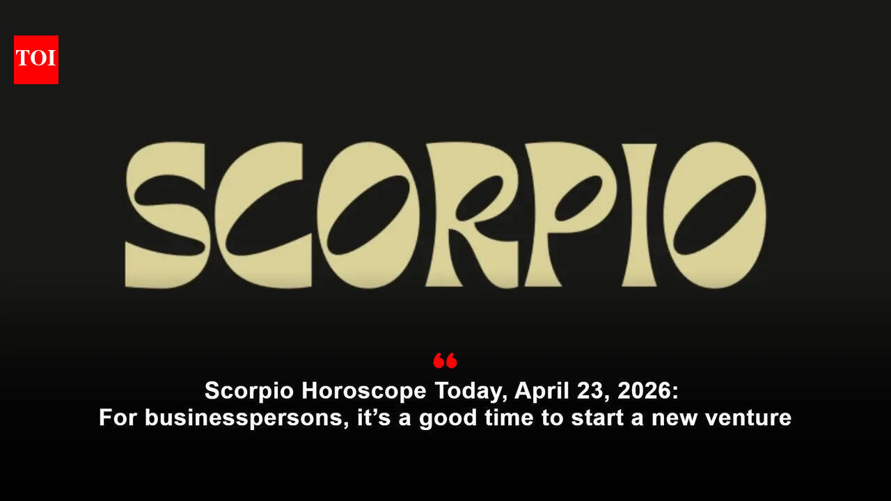 Scorpio Horoscope Today, April 23, 2026: For businesspersons, it’s a good time to start a new venture
