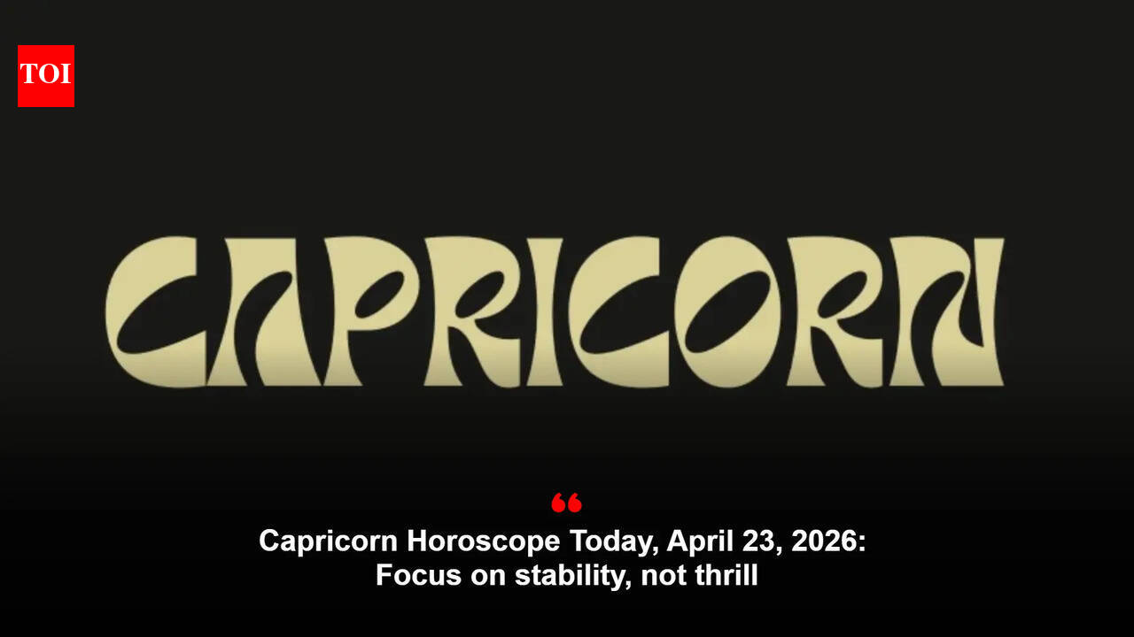Capricorn Horoscope Today, April 23, 2026: Focus on stability, not thrill