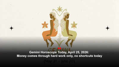 Gemini Horoscope Today, April 25, 2026: Money comes through hard work only, no shortcuts today