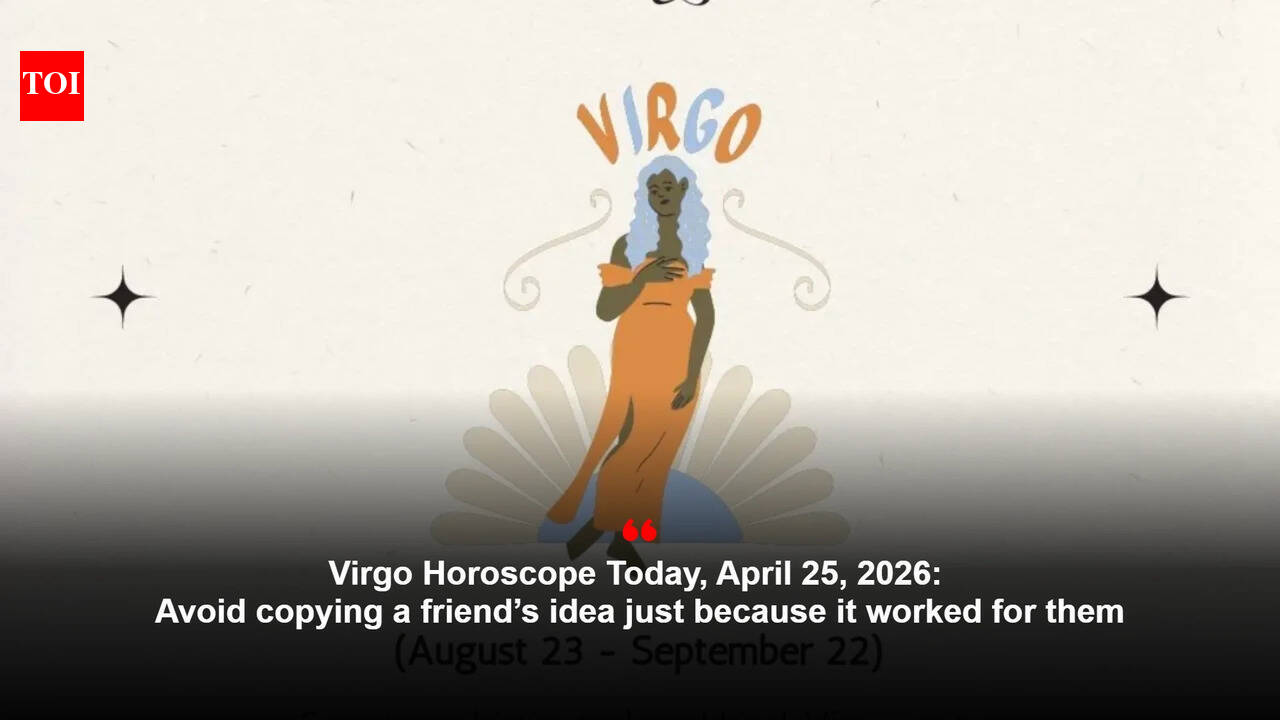 Virgo Horoscope Today, April 25, 2026: Avoid copying a friend’s idea just because it worked for them