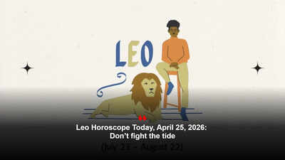 Leo Horoscope Today, April 25, 2026: Don’t fight the tide – The Times of India