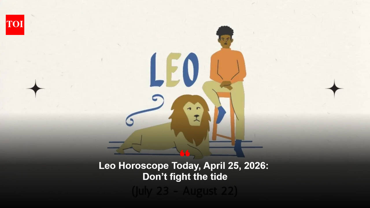 Leo Horoscope Today, April 25, 2026: Don’t fight the tide