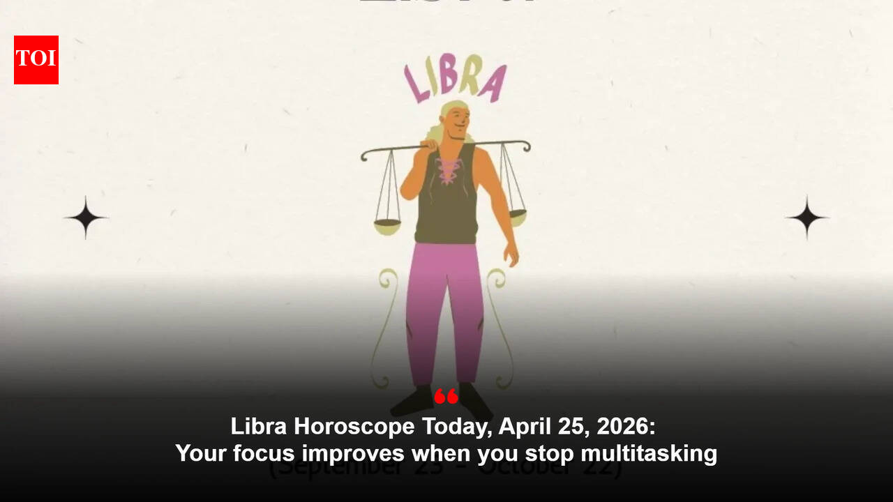Libra Horoscope Today, April 25, 2026: Your focus improves when you stop multitasking