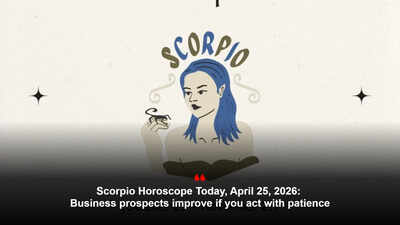 Scorpio Horoscope Today, April 25, 2026: Business prospects improve if you act with patience – The Times of India