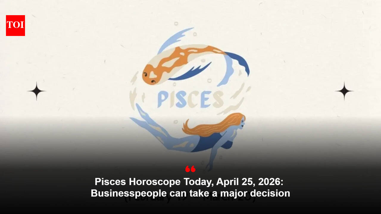 Pisces Horoscope Today, April 25, 2026: Businesspeople can take a major decision