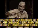 'I realise our lives are much easier, but we still keep complaining&hellip;' Surat woman&rsquo;s post on juice seller is breaking hearts online