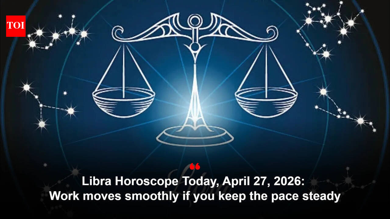 Libra Horoscope Today, April 27, 2026: Work moves smoothly if you keep the pace steady