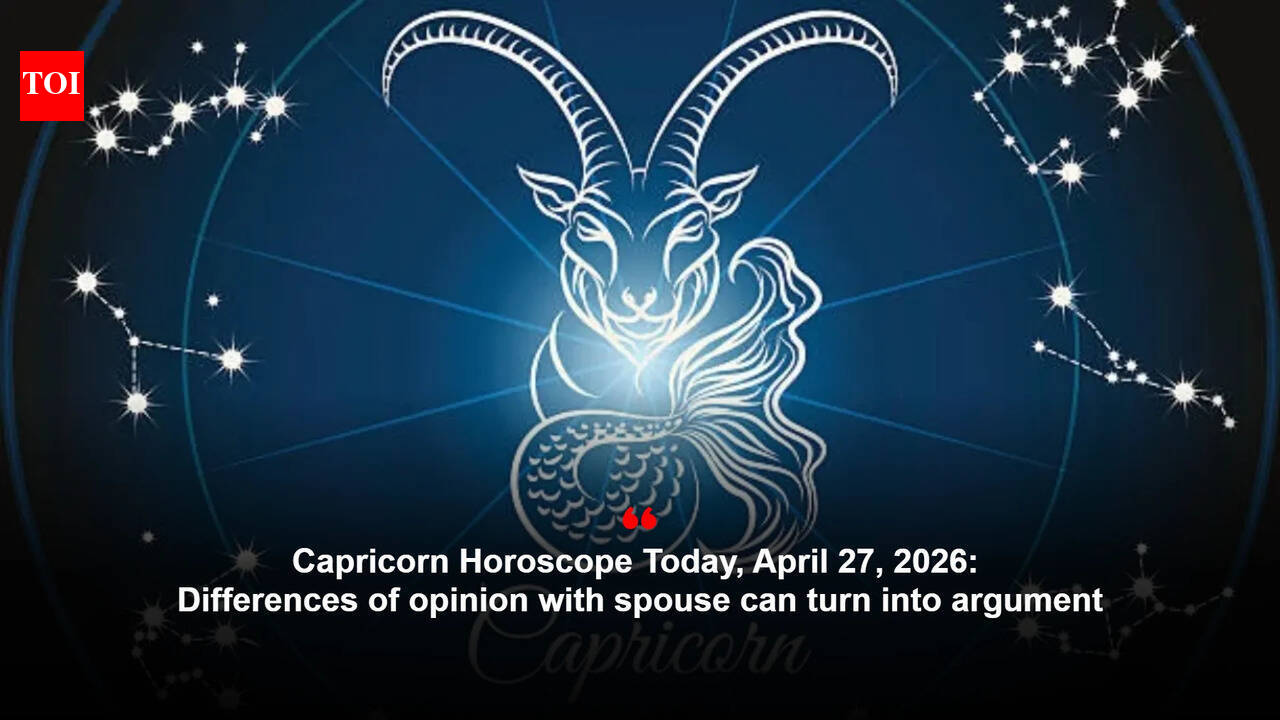 Capricorn Horoscope Today, April 27, 2026: Differences of opinion with spouse can turn into argument