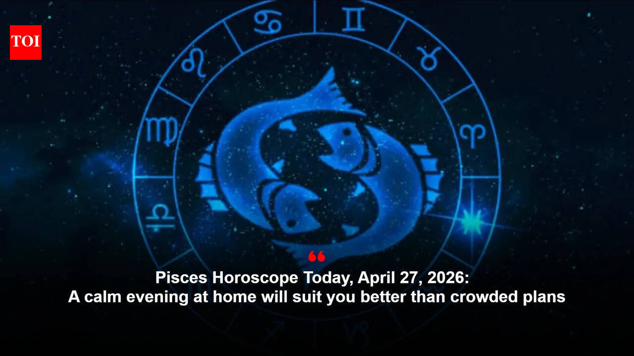 Pisces Horoscope Today, April 27, 2026:  A calm evening at home will suit you better than crowded plans