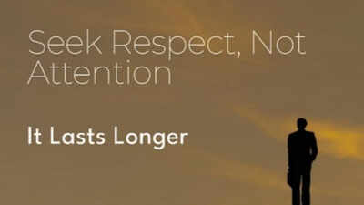 Positive quote of the day: Seek respect, not attention