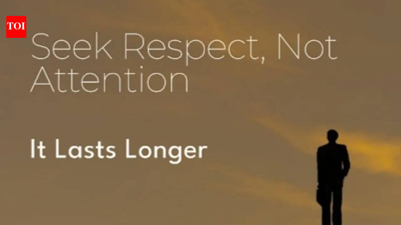 Positive quote of the day: Seek respect, not attention