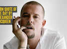Fashion quote of the day by Alexander McQueen - 'I think there is beauty in everything. What 'normal' people perceive as ugly, I can usually see something of beauty in it'