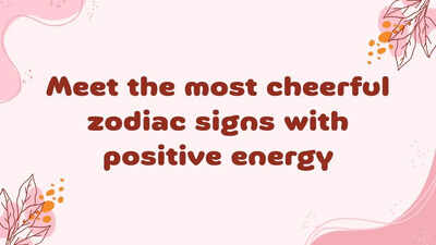 Meet the most cheerful zodiac signs with positive energy