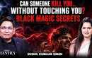 The Truth About Black Magic : Can Someone Really Harm You Without Touching |Ft. Sushil Kumaar Singh 