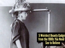 5 shocking beauty tools from the early 1900s that actually existed