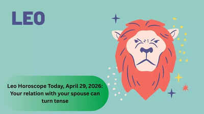 Leo Horoscope Today, April 29, 2026: Your relation with your spouse can turn tense – The Times of India