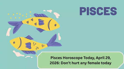 Pisces Horoscope Today, April 29, 2026: Don’t hurt any female today