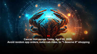 Cancer Horoscope Today, April 30, 2026: Avoid random app orders, extra cab rides, or “I deserve it” shopping – The Times of India