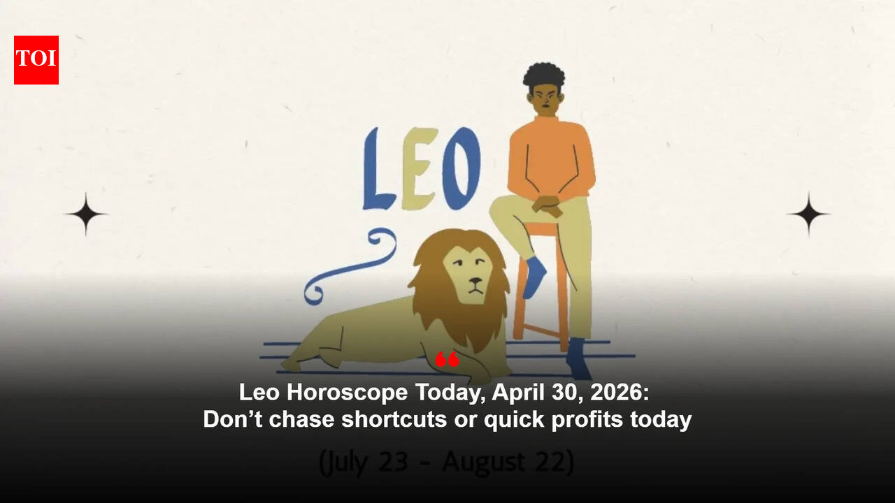 Leo Horoscope Today, April 30, 2026: Don’t chase shortcuts or quick profits today