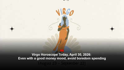 Virgo Horoscope Today, April 30, 2026: Even with a good money mood, avoid boredom spending – The Times of India