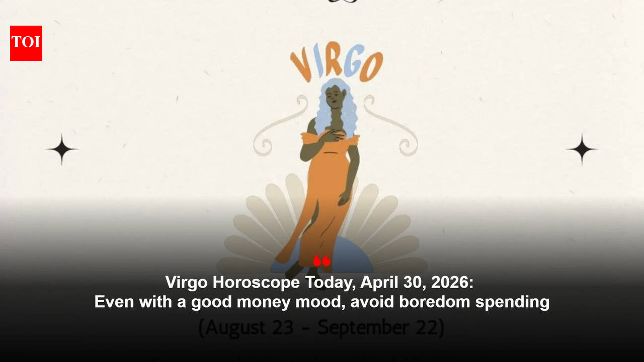 Virgo Horoscope Today, April 30, 2026: Even with a good money mood, avoid boredom spending