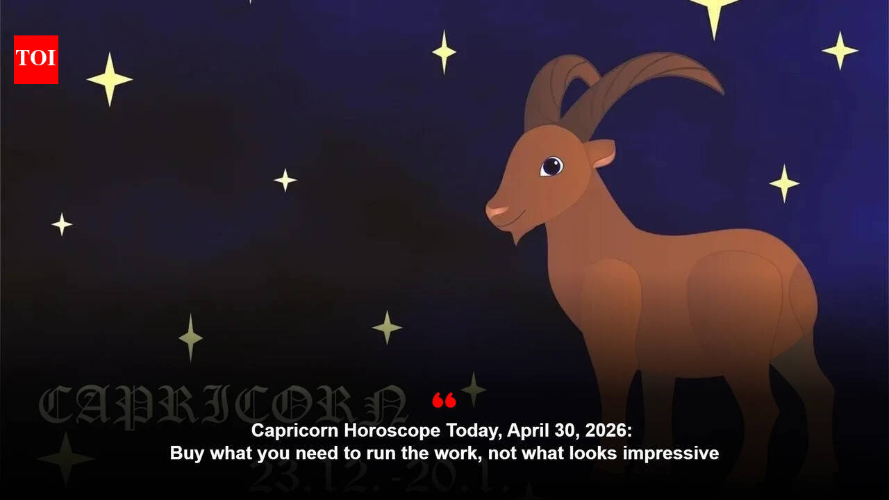 Capricorn Horoscope Today, April 30, 2026: Buy what you need to run the work, not what looks impressive