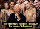 Fashion quote of the day - "Elegance is not standing out, but being remembered." &mdash;Giorgio Armani