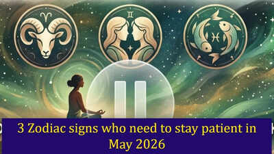 3 Zodiac signs who need to stay patient in May 2026