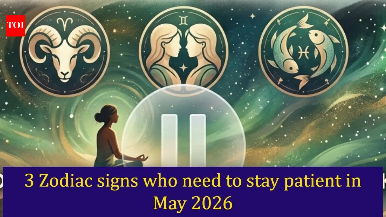 3 Zodiac signs who need to stay patient in May 2026
