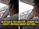 &lsquo;CBI officer ke papa ban gaye&rsquo;: Lucknow cab driver&rsquo;s emotional moment goes viral
